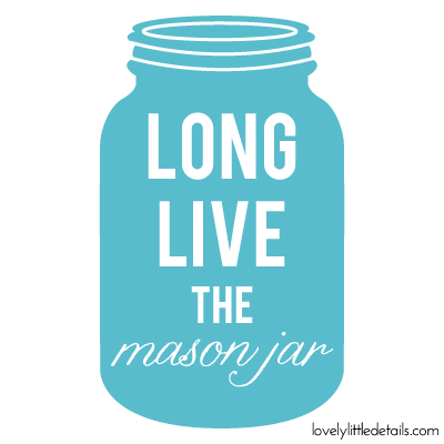 Long live the mason Jar